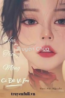 Hoa Trong Mộng – Cả Đời Vì Em