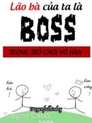 Lão Bà Của Ta Là Boss Trong Trò Chơi Vô Hạn
