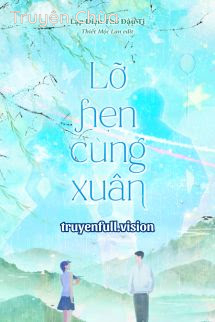 Lỡ Hẹn Cùng Xuân – Lạp Diện Thổ Đậu Ti