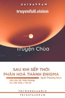 Sau Khi Sếp Thời Phân Hoá Thành Enigma