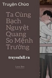 Ta Cùng Bạch Nguyệt Quang So Mệnh Trường