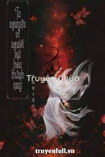 Ta Nguyện Vì Ngươi Mà Hóa Thành Quỷ