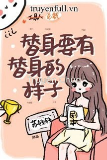 Thế Thân Phải Có Dáng Vẻ Của Thế Thân