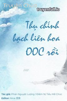 Thụ Chính Bạch Liên Hoa OOC Rồi