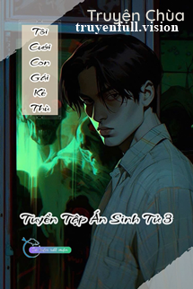 Tôi Cưới Con Gái Của Kẻ Thù – Tuyển Tập Án Sinh Tử 3