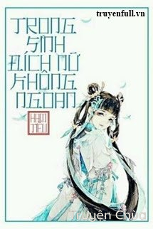 Trọng Sinh Đích Nữ Không Ngoan